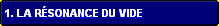 1. La r�sonance du vide