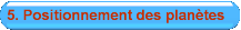 5. Positionnement des plan�tes