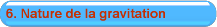 6. Nature de la gravitation