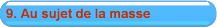 9. Au sujet de la masse