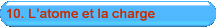 10. L�atome et la charge  