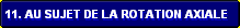 11. Au sujet de la rotation axiale