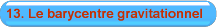 13. Le barycentre gravitationnel