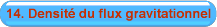 14. Densit� du flux gravitationnel